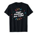 Your Feelings Are Valid Depression T-Shirt - Minimalist Print Men Women - T-Shirt, Sweatshirt, Hoodie