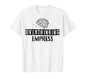 Overthinking Empress Depression Mental T-Shirt - Novelty Apparel Unisex - T-Shirt, Sweatshirt, Hoodie