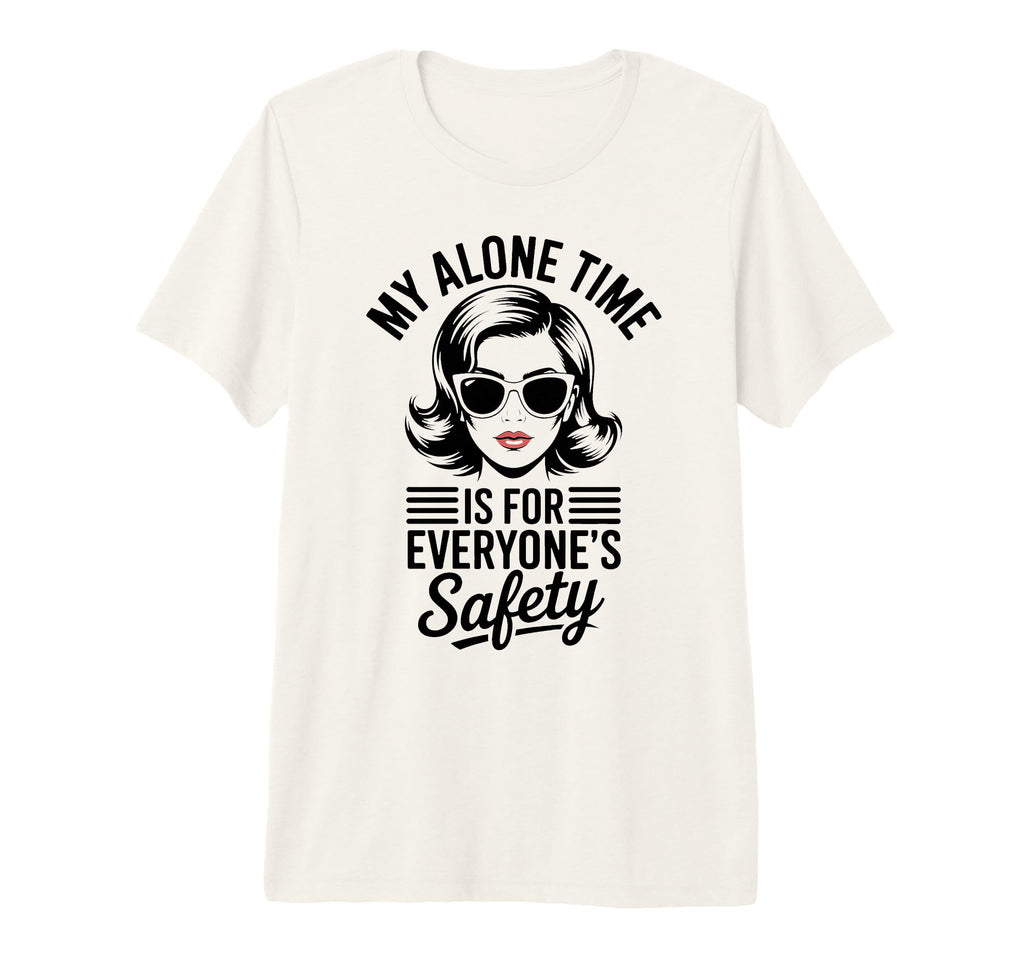 My Alone Time Is Everyones Safety T-Shirt - Unique Graphic for Adults - T-Shirt, Sweatshirt, Hoodie