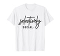 Selectively Social Funny Introvert T-Shirt - Novelty Apparel Unisex - T-Shirt, Sweatshirt, Hoodie