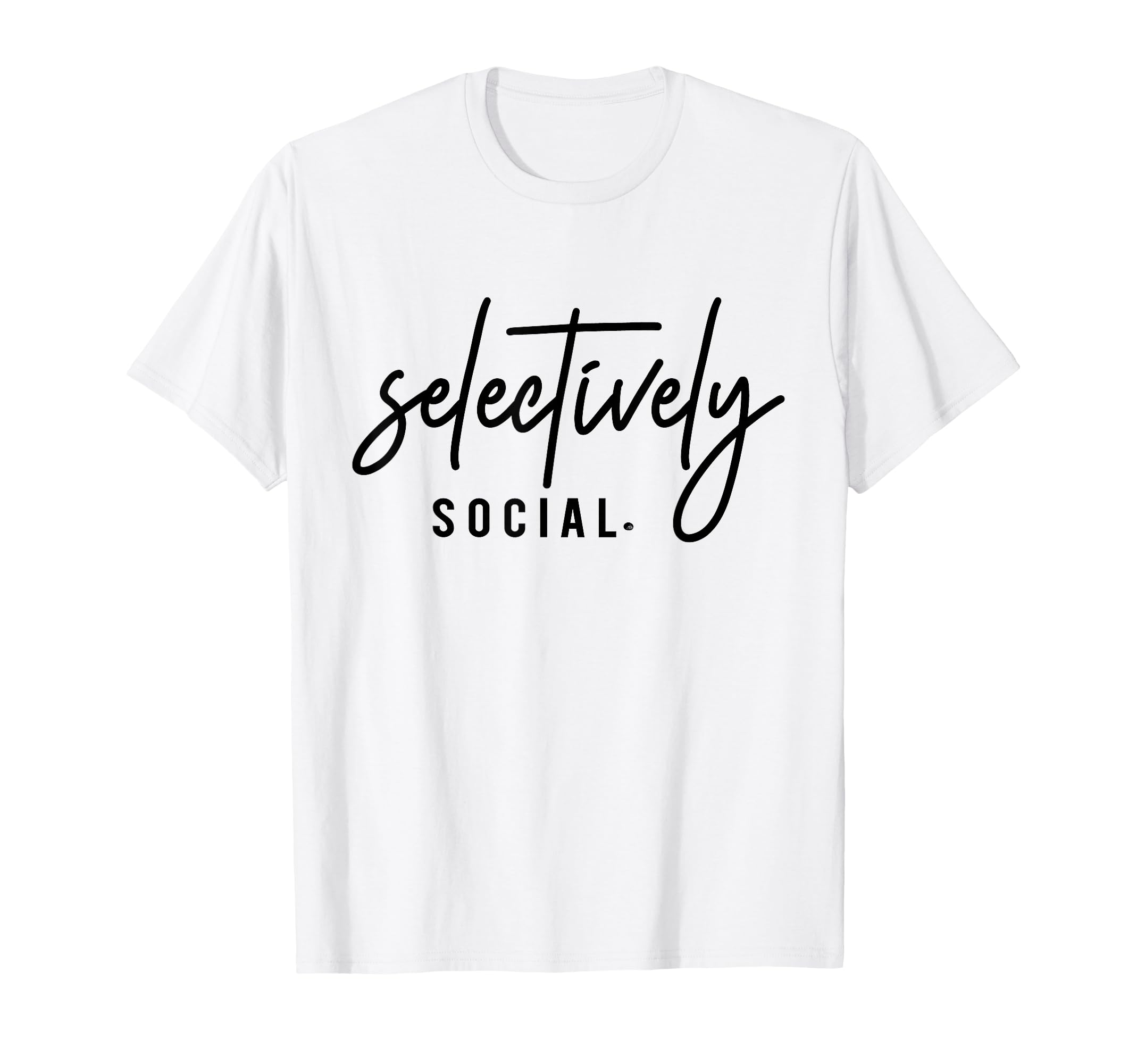 Selectively Social Funny Introvert T-Shirt - Novelty Apparel Unisex - T-Shirt, Sweatshirt, Hoodie