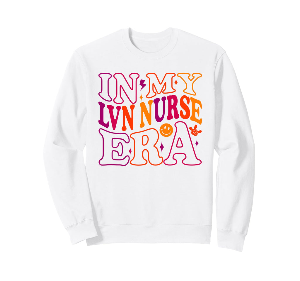 Lvn Nurse Era Licensed Vocational Nurse Sweatshirt - Trendy Graphic Unisex - T-Shirt, Sweatshirt, Hoodie