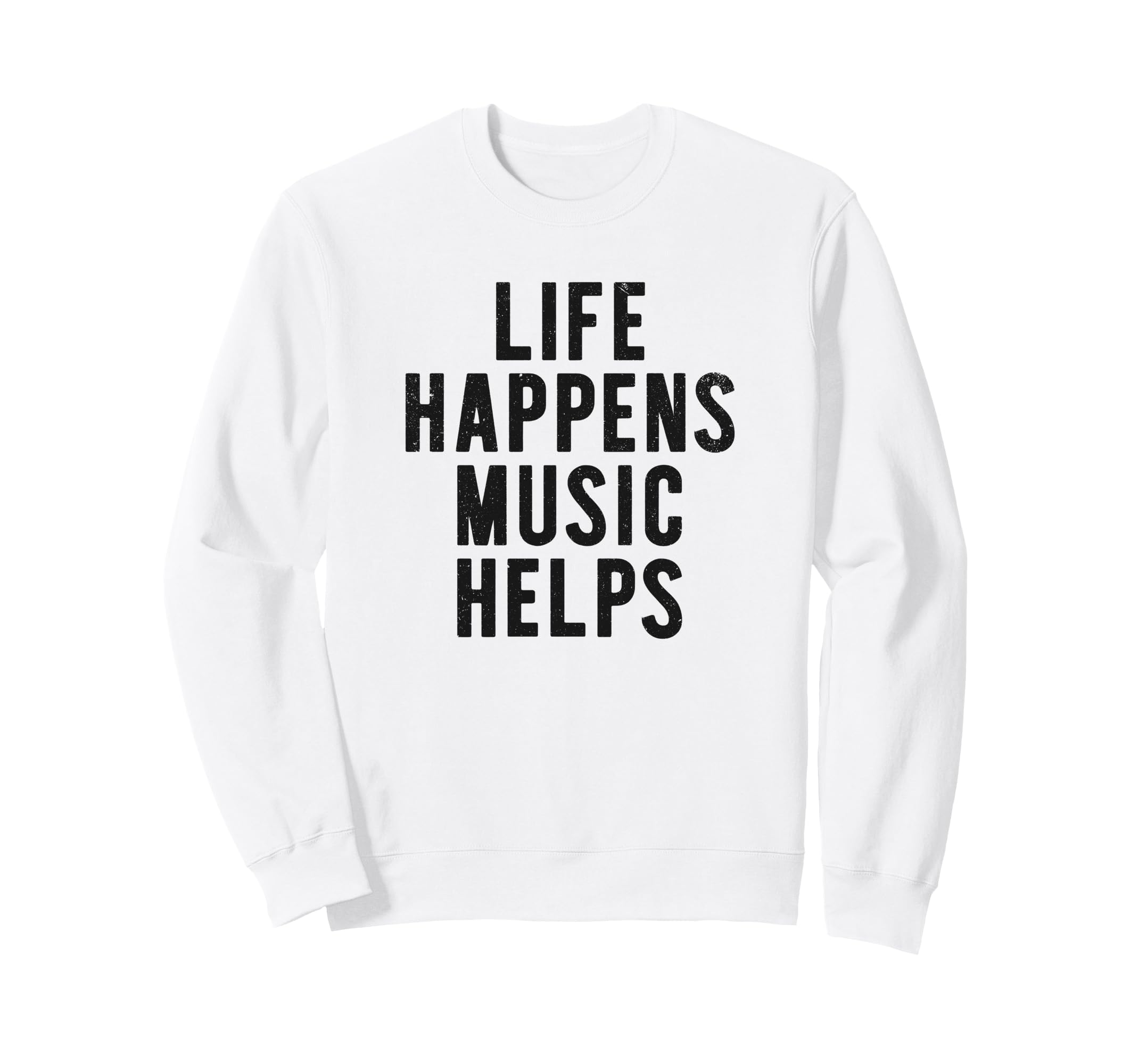 Life Happens Music Helps Sweatshirt - Custom Art Print Unisex - T-Shirt, Sweatshirt, Hoodie