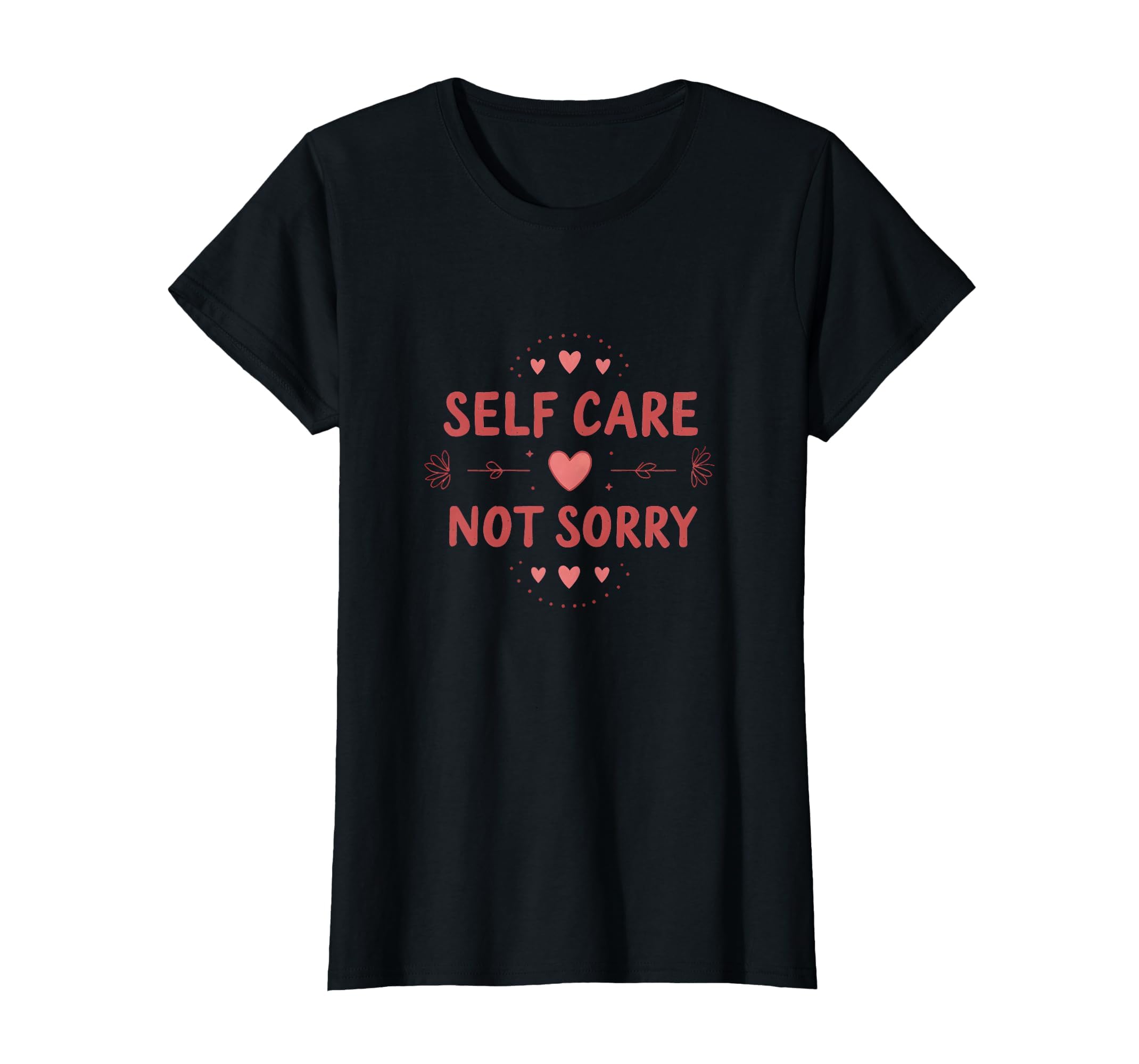 Self Care Not Sorry Valentines Day T-Shirt - Aesthetic Graphic Unisex - T-Shirt, Sweatshirt, Hoodie