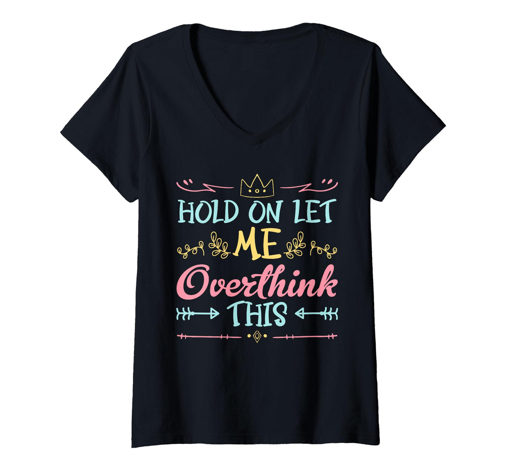Womens Hold Let Me Overthink This Anxiety T-Shirt - Trendy Graphic Unisex - T-Shirt, Sweatshirt, Hoodie