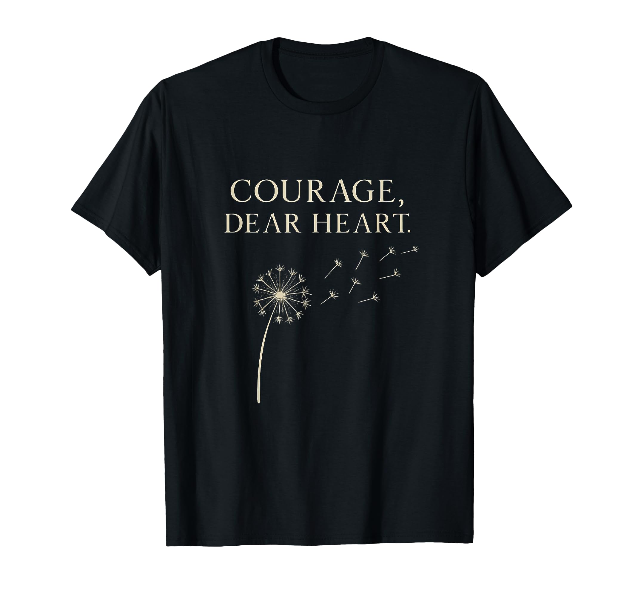 Inspirational Courage Dear Heart T-Shirt - Casual Everyday Wear Unisex - T-Shirt, Sweatshirt, Hoodie