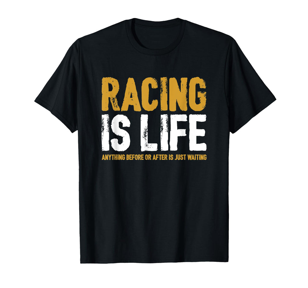 Racing Is Life Funny Racing Racing T-Shirt - Custom Art Print for Adults - T-Shirt, Sweatshirt, Hoodie