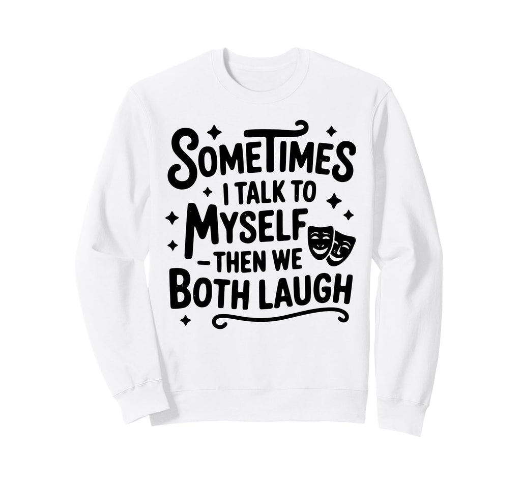 Sometimes I Talk To Myself Funny Sweatshirt - Minimalist Print for Adults - T-Shirt, Sweatshirt, Hoodie