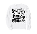Sometimes I Talk To Myself Funny Sweatshirt - Minimalist Print for Adults - T-Shirt, Sweatshirt, Hoodie