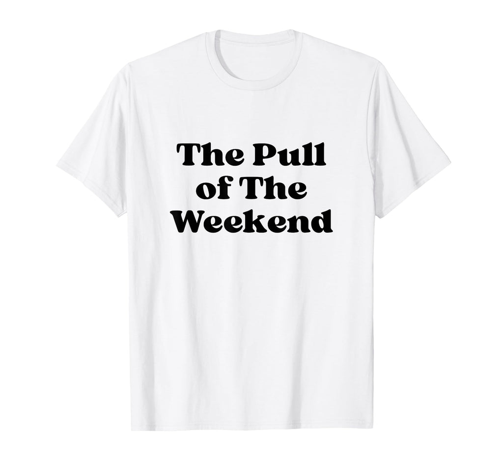 Pull Weekend Black Typography T-Shirt - Novelty Apparel Unisex - T-Shirt, Sweatshirt, Hoodie