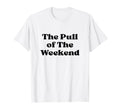 Pull Weekend Black Typography T-Shirt - Novelty Apparel Unisex - T-Shirt, Sweatshirt, Hoodie