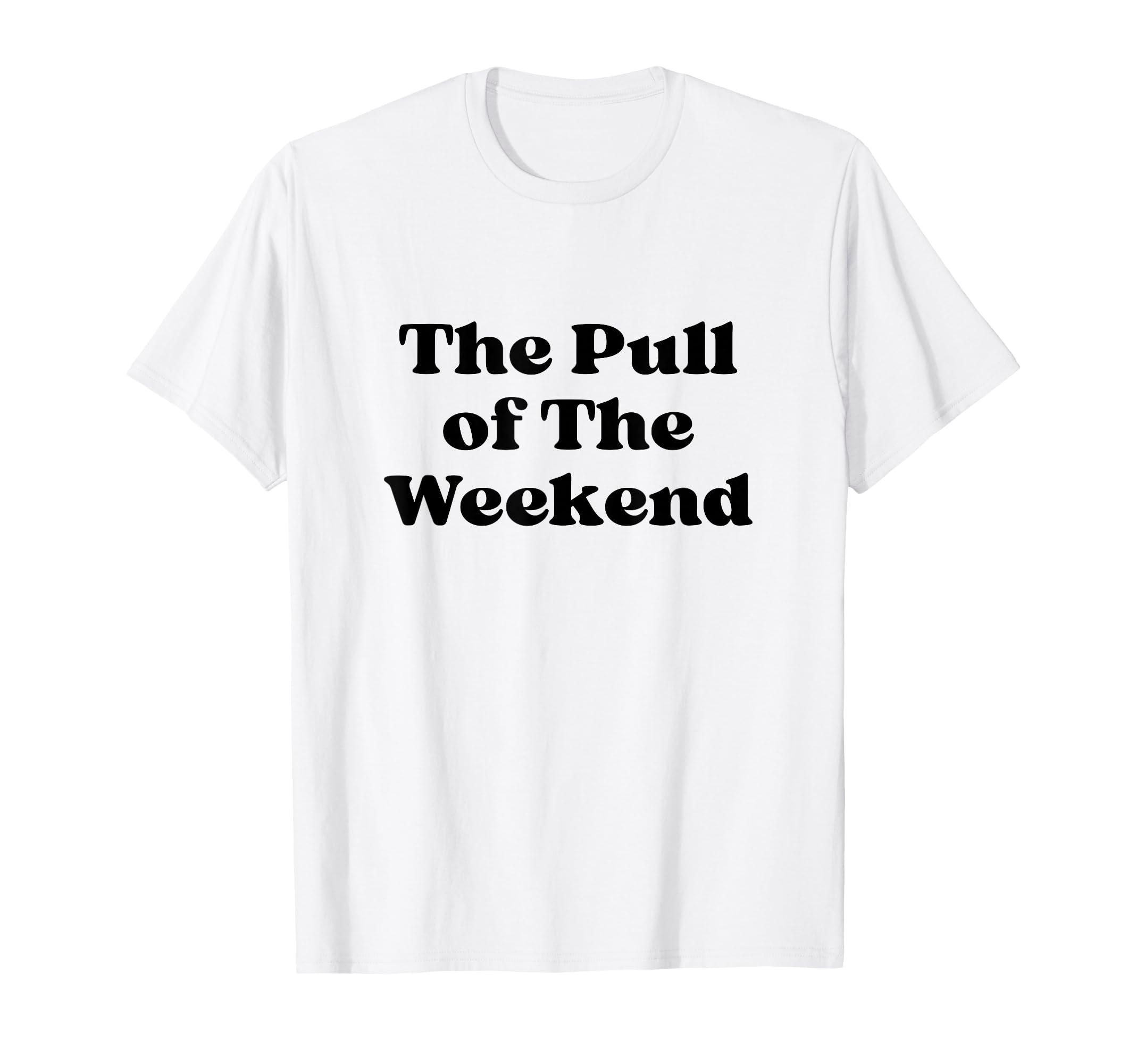 Pull Weekend Black Typography T-Shirt - Novelty Apparel Unisex - T-Shirt, Sweatshirt, Hoodie