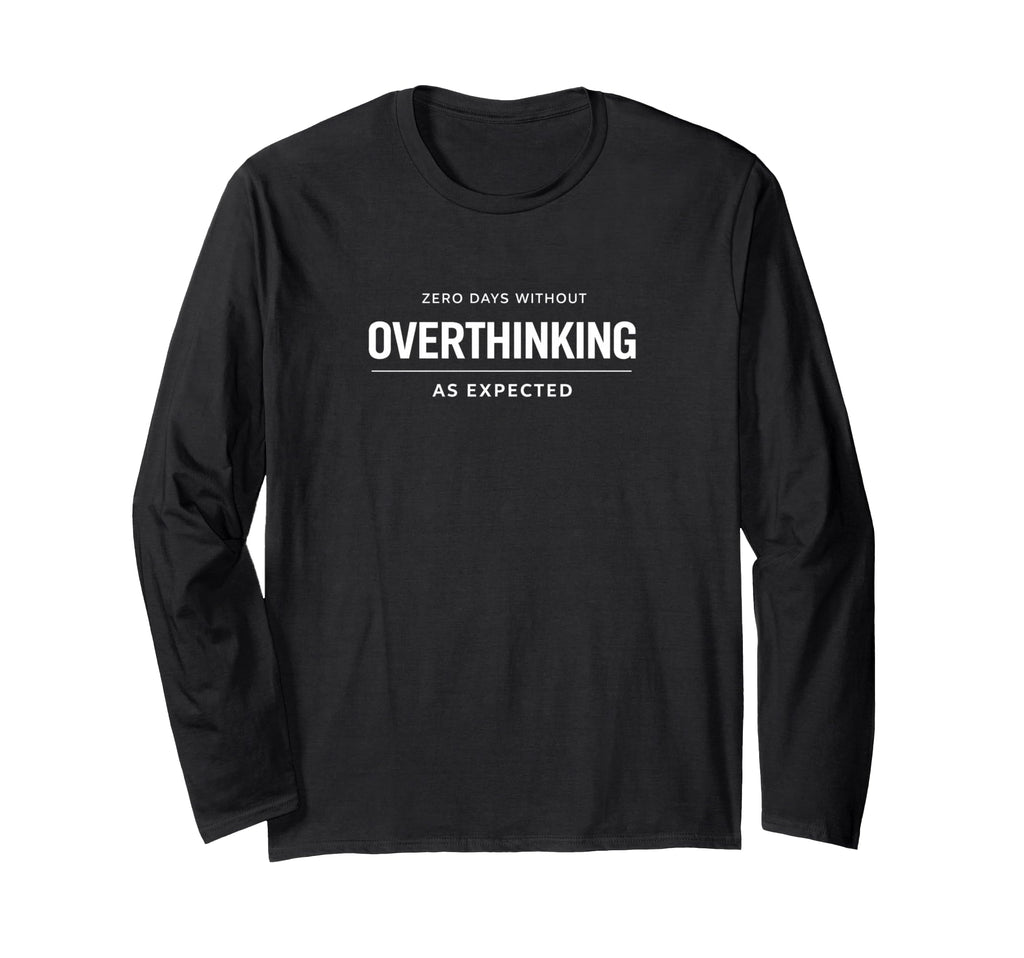 Minimalist Overthinker Zero Days Without T-Shirt - Novelty Apparel Unisex - T-Shirt, Sweatshirt, Hoodie
