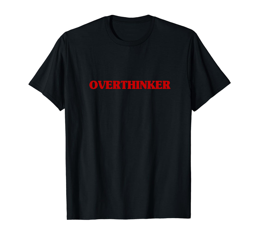 Overthinker Funny Aesthetic T-Shirt - Fun Novelty Design Unisex - T-Shirt, Sweatshirt, Hoodie