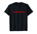 Overthinker Funny Aesthetic T-Shirt - Fun Novelty Design Unisex - T-Shirt, Sweatshirt, Hoodie