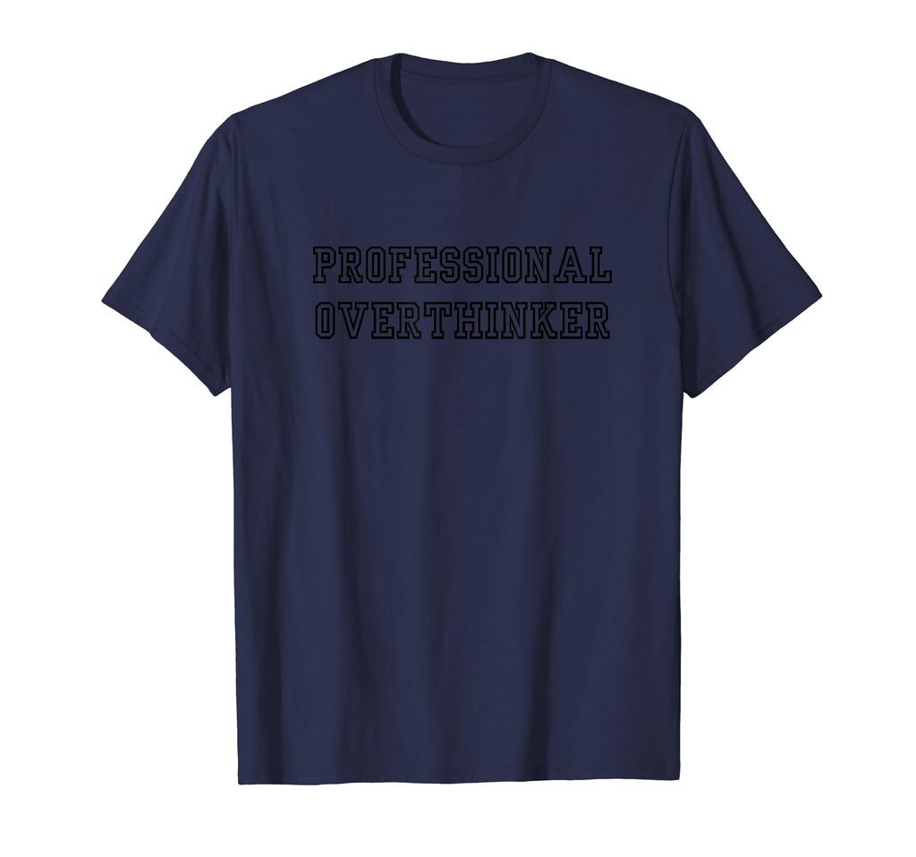 Professional Overthinker T-Shirt - Unique Graphic Unisex - T-Shirt, Sweatshirt, Hoodie
