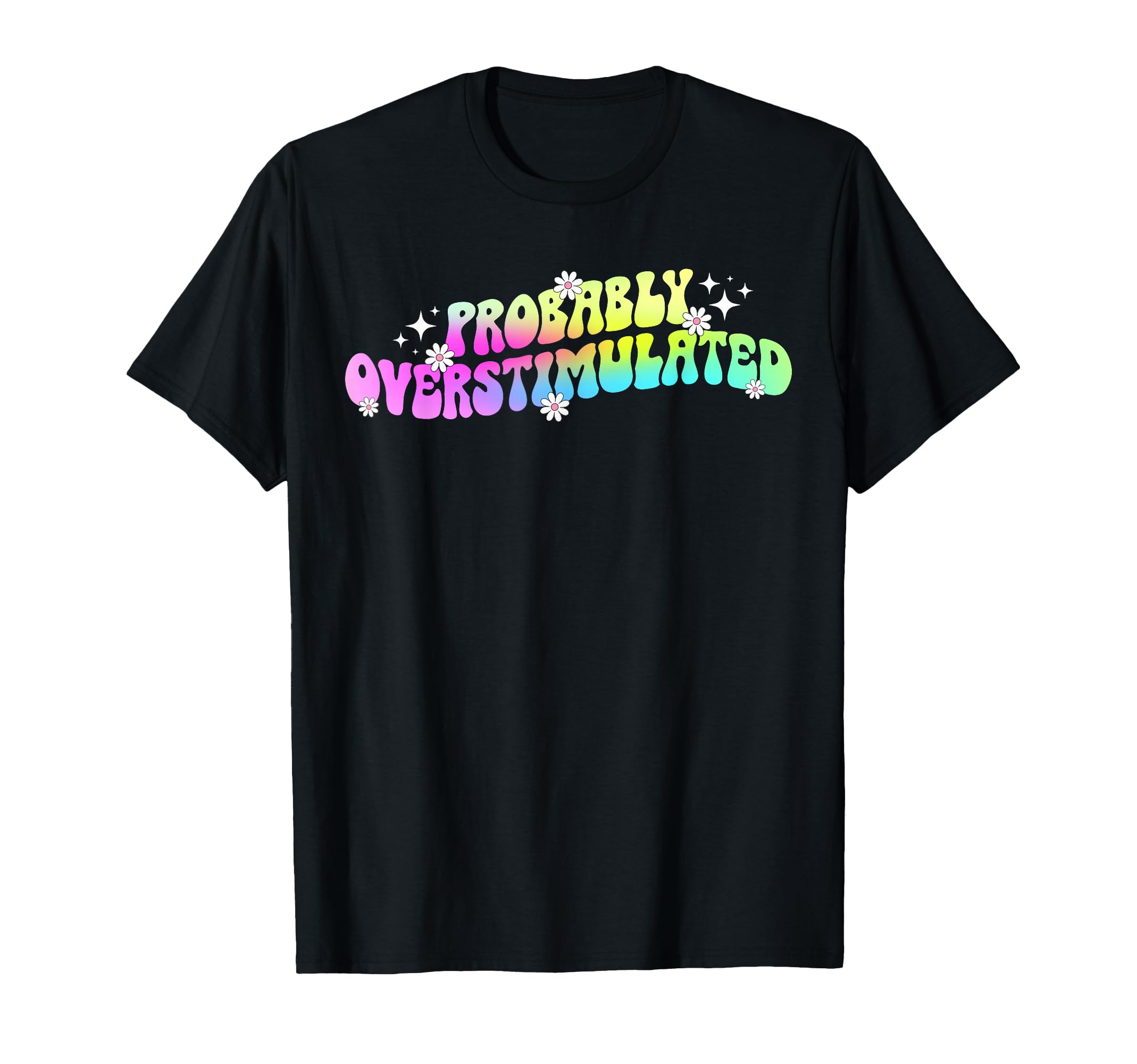 Overstimulated Mental Health Awareness T-Shirt - Unique Graphic Men Women - T-Shirt, Sweatshirt, Hoodie