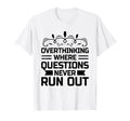 Overthinking Overthinker Funny Sarcasm T-Shirt - Novelty Apparel Unisex - T-Shirt, Sweatshirt, Hoodie