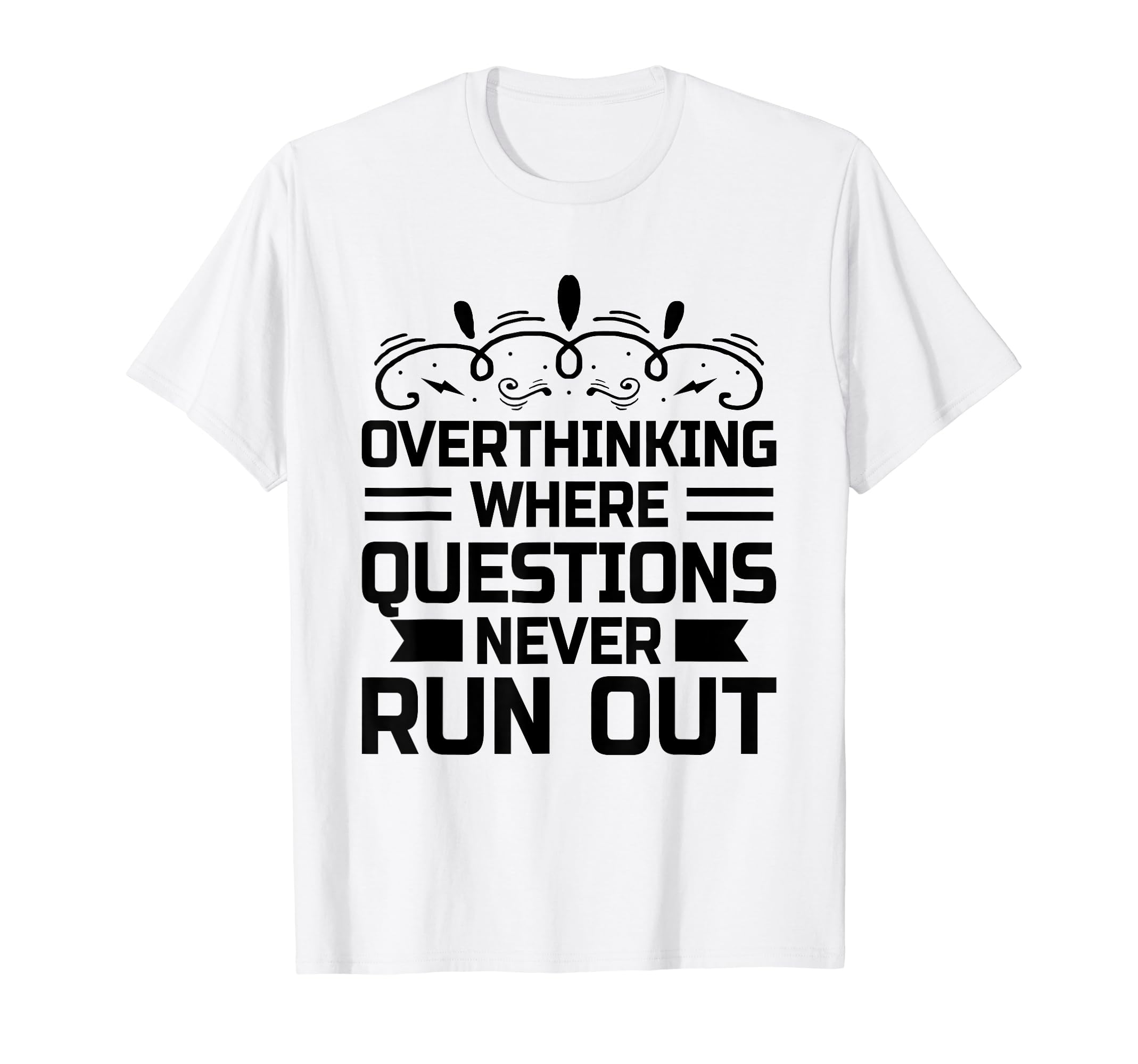 Overthinking Overthinker Funny Sarcasm T-Shirt - Novelty Apparel Unisex - T-Shirt, Sweatshirt, Hoodie