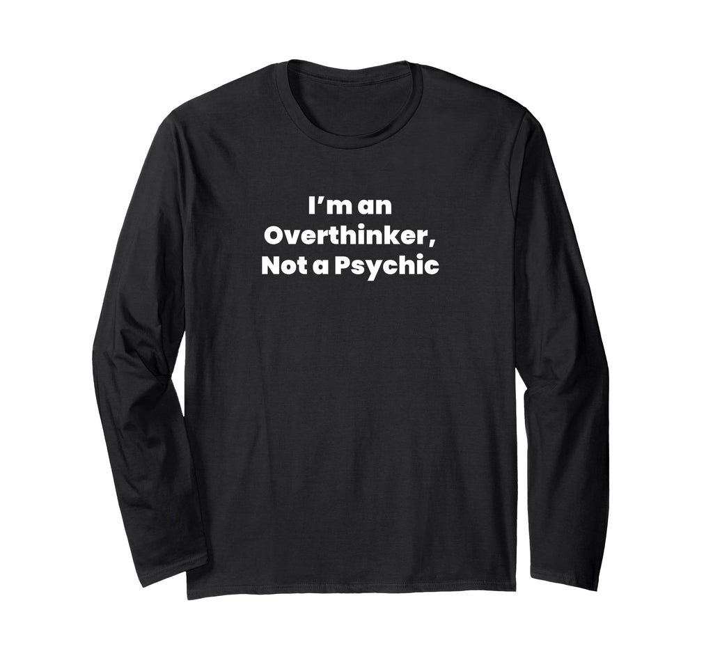 Im Overthinker Not Psychic T-Shirt - Custom Art Print for Adults - T-Shirt, Sweatshirt, Hoodie