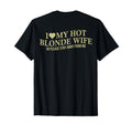 I Love My Hot Blonde Wife Funny Husband T-Shirt - Trendy Graphic Men Women - T-Shirt, Sweatshirt, Hoodie