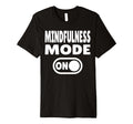 Mindfulness Mode Self Care T-Shirt - Custom Art Print Unisex - T-Shirt, Sweatshirt, Hoodie