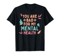 Bad Mental Health Depression Mental T-Shirt - Fun Novelty Design Unisex - T-Shirt, Sweatshirt, Hoodie
