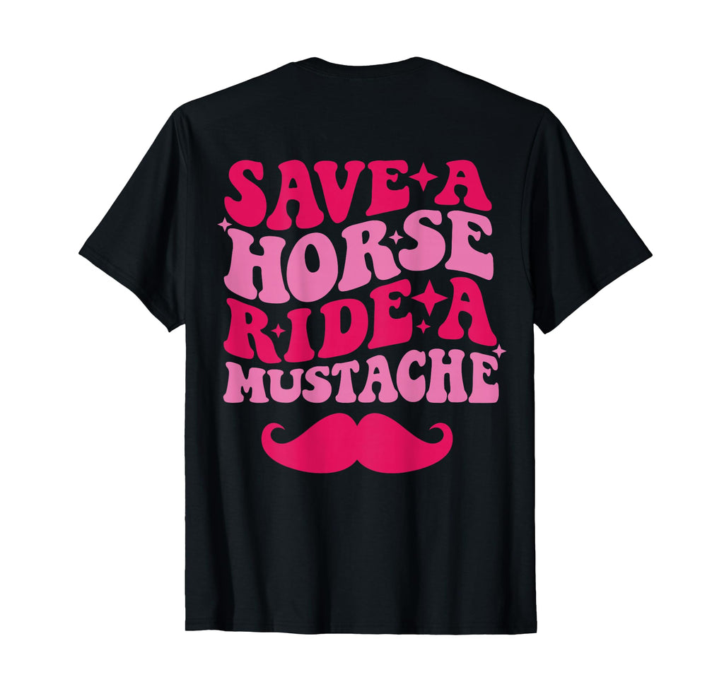 Save Horse Ride Mustache Back T-Shirt - Aesthetic Graphic Men Women - T-Shirt, Sweatshirt, Hoodie