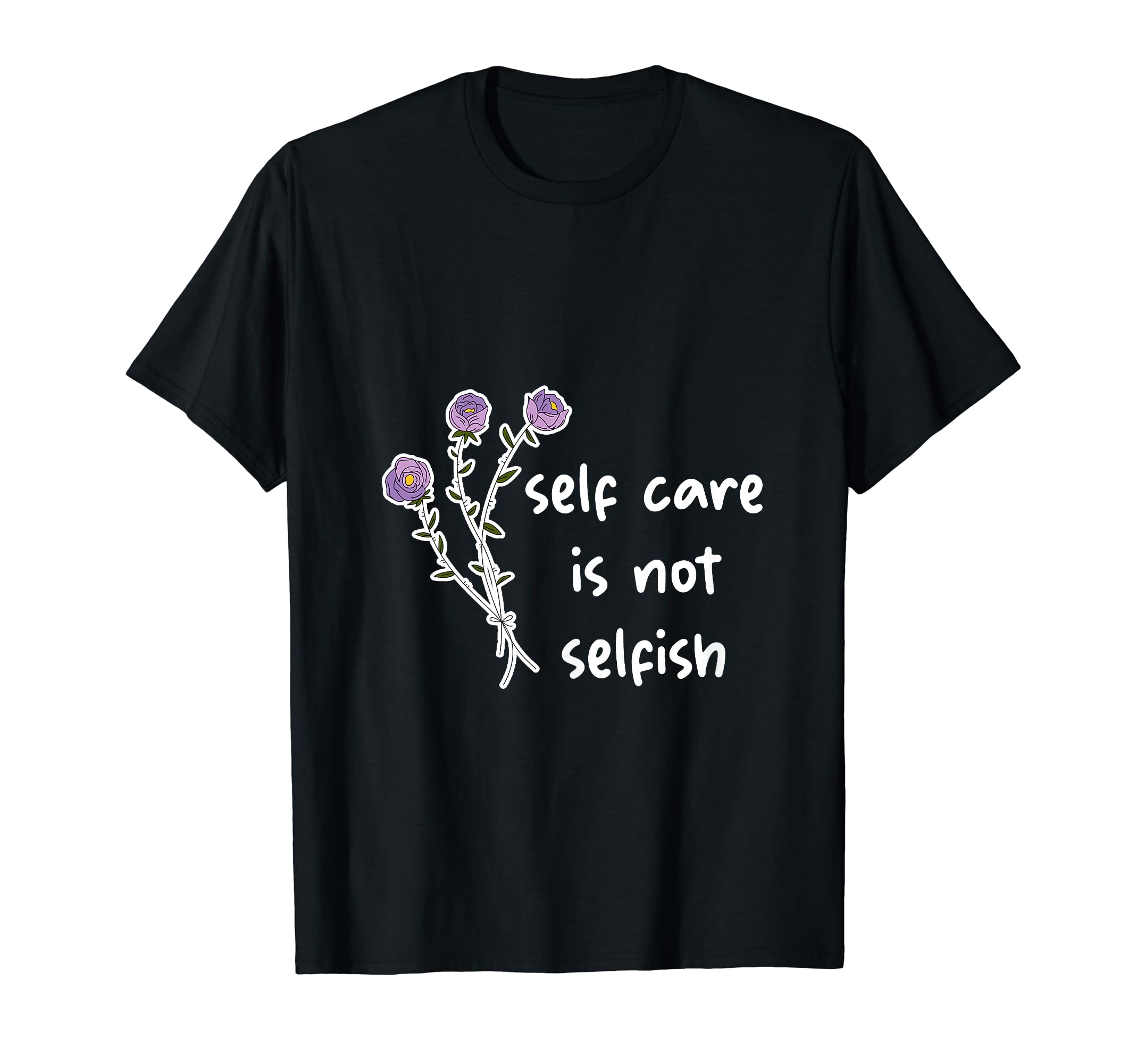 Self Care Is Not Selfish T-Shirt - Trendy Graphic Men Women - T-Shirt, Sweatshirt, Hoodie