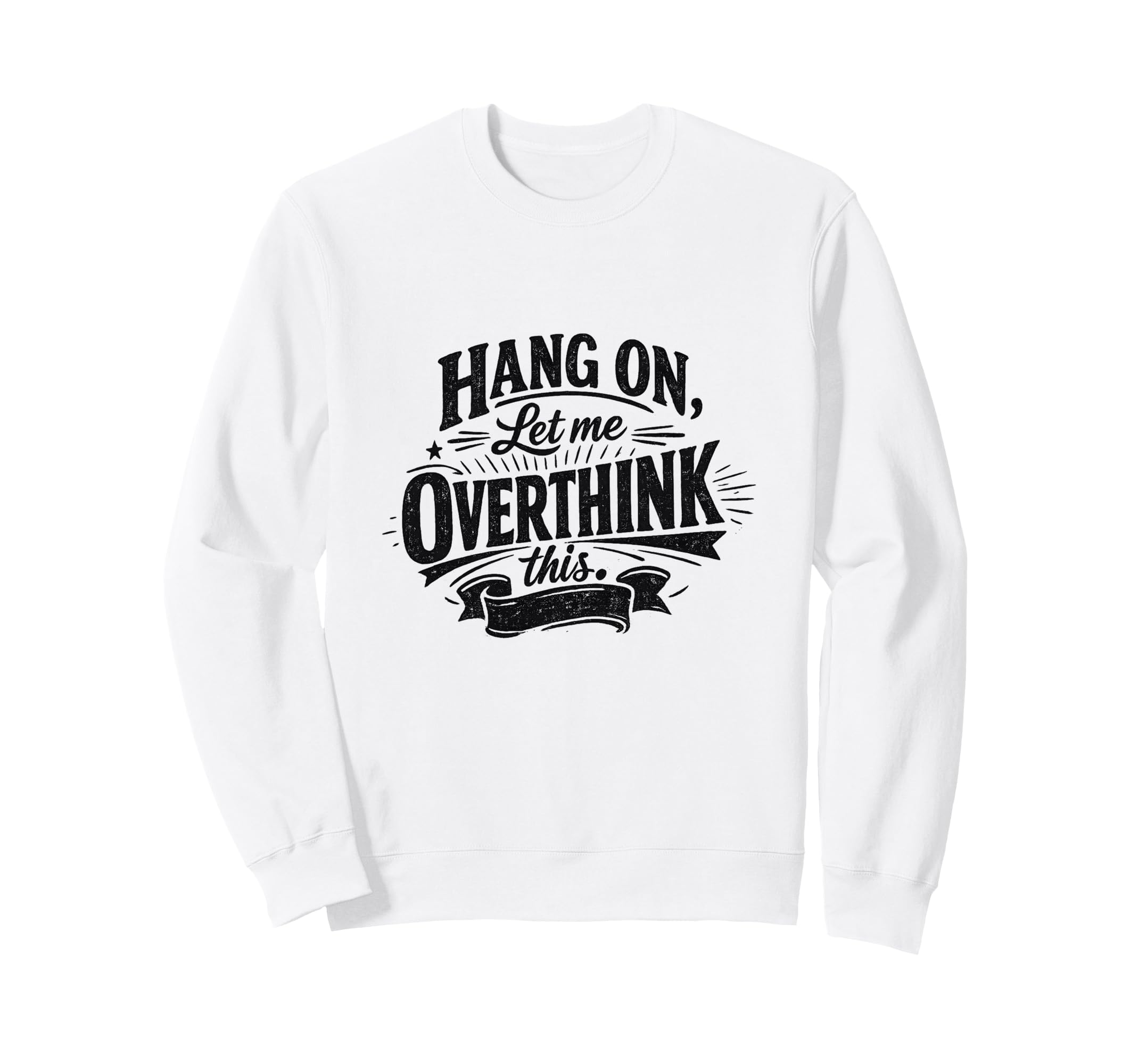 Funny Hang Let Me Overthink This Sweatshirt - Aesthetic Graphic Men Women - T-Shirt, Sweatshirt, Hoodie