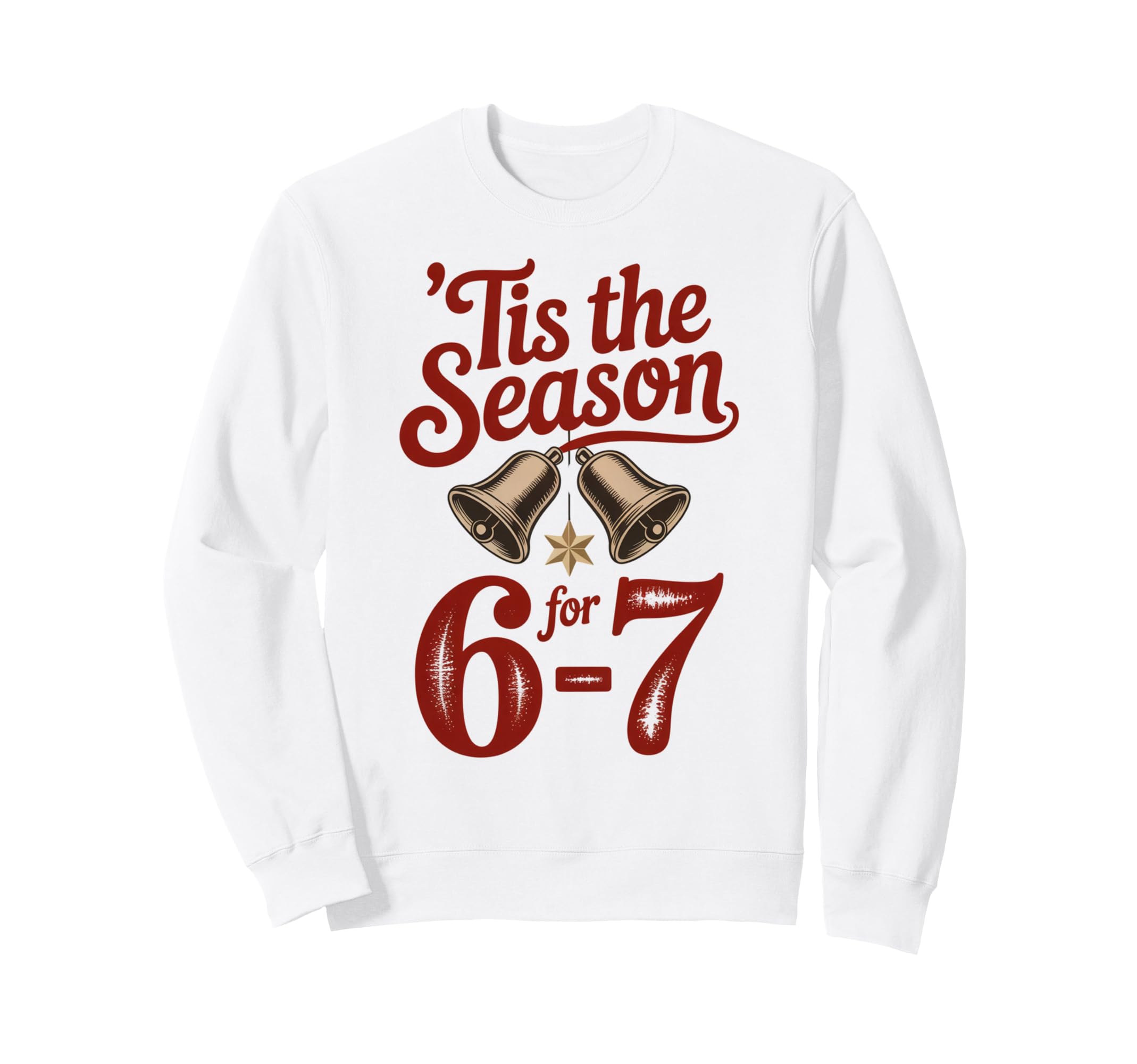 Holiday Typography Meme 6 7 Sweatshirt - Graphic Print for Adults - T-Shirt, Sweatshirt, Hoodie