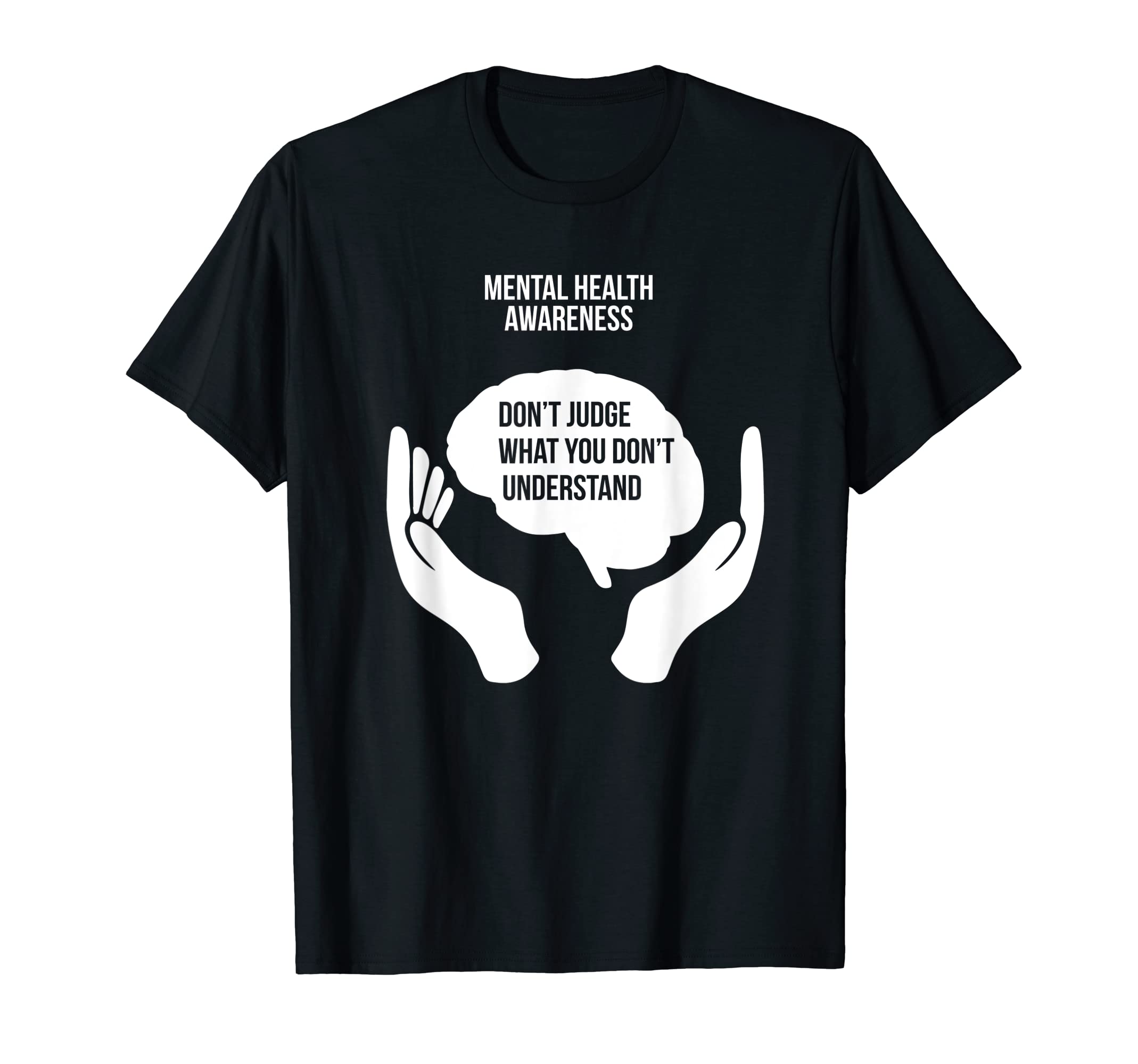 Dont Judge What You Dont Understand Mental T-Shirt - Graphic Print Unisex - T-Shirt, Sweatshirt, Hoodie
