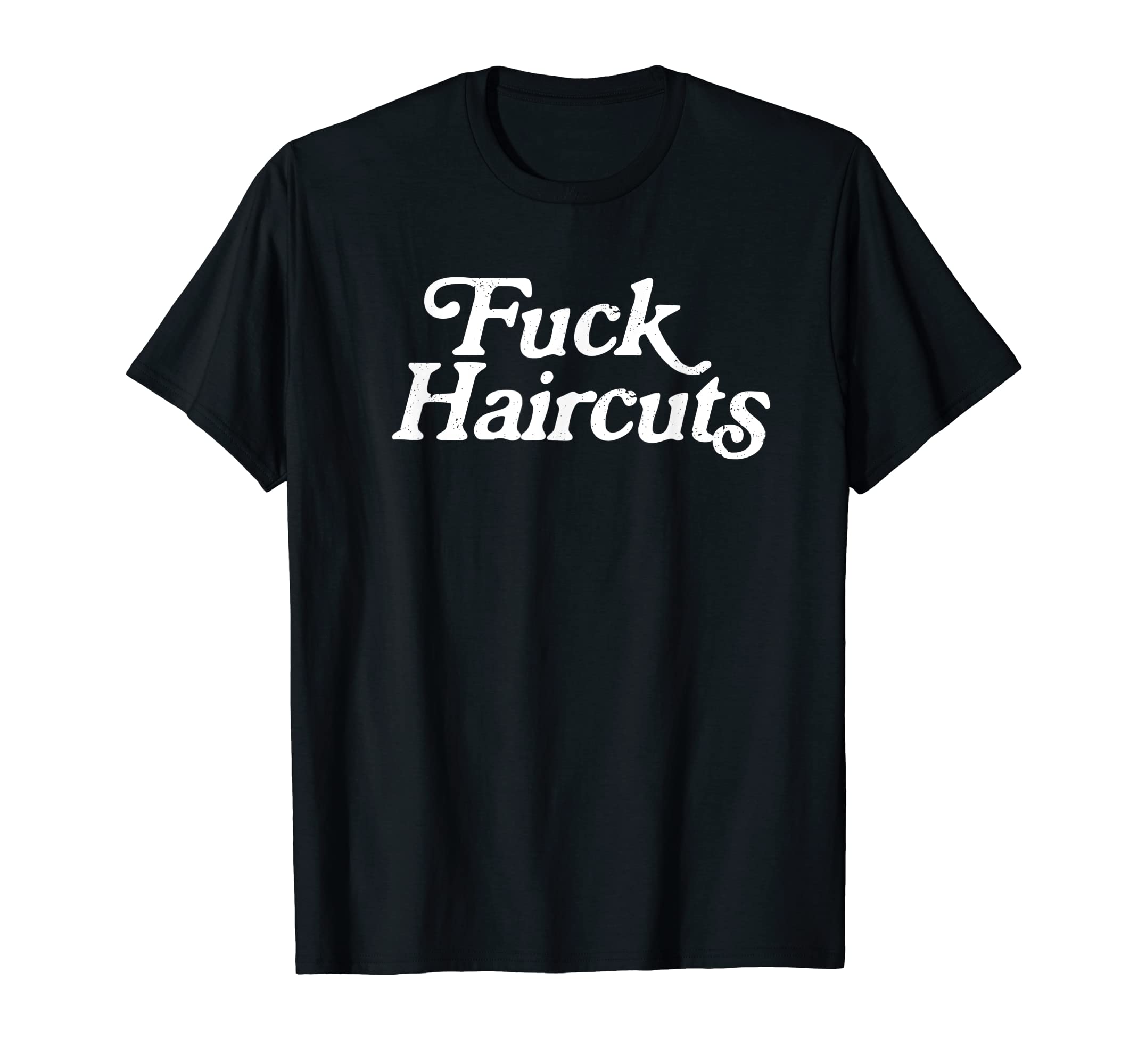 Fuck Haircuts Distressed Punk Funny T-Shirt - Custom Art Print Men Women - T-Shirt, Sweatshirt, Hoodie