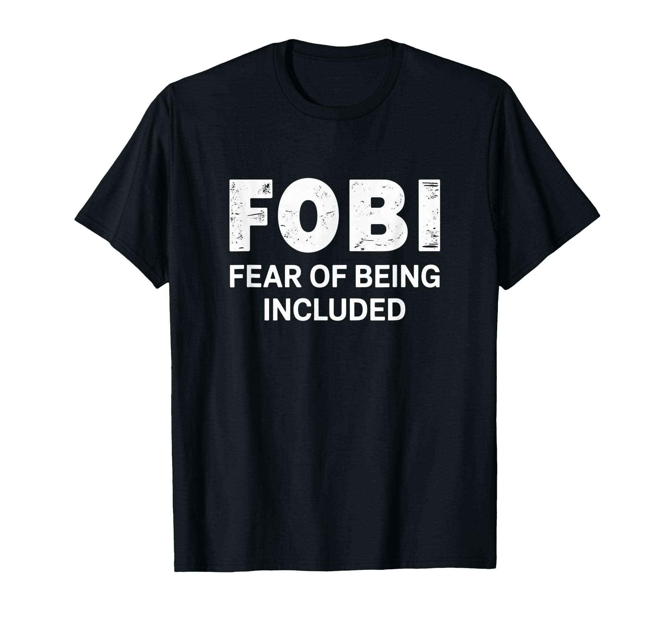 Fobi Fear Being Included Funny T-Shirt - Casual Everyday Wear Men Women - T-Shirt, Sweatshirt, Hoodie