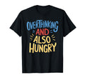 Hungry Overthinker Food Anxiety Sweatshirt - Fun Novelty Design Men Women - T-Shirt, Sweatshirt, Hoodie