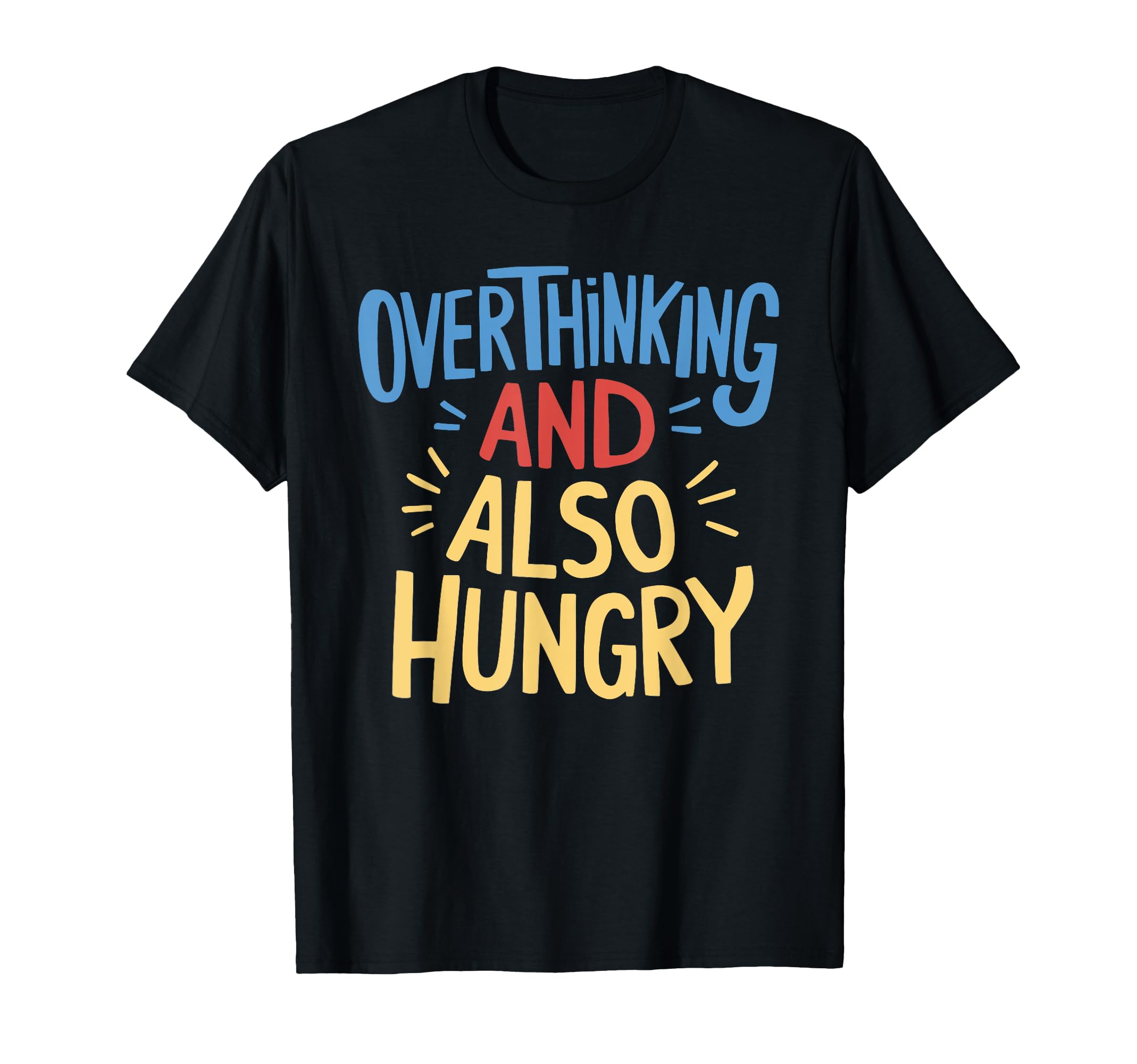 Hungry Overthinker Food Anxiety Sweatshirt - Fun Novelty Design Men Women - T-Shirt, Sweatshirt, Hoodie
