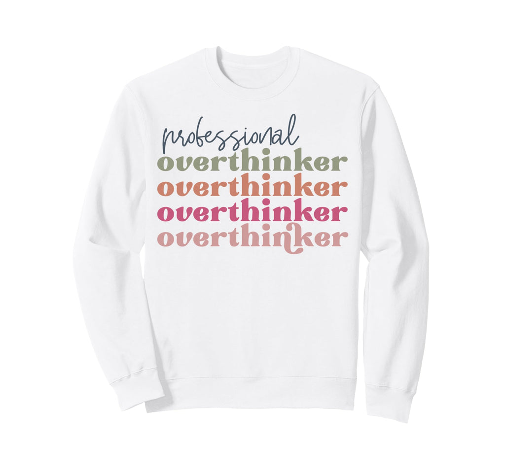 Overthinker Inspirational Sweatshirt - Aesthetic Graphic for Adults - T-Shirt, Sweatshirt, Hoodie