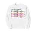 Overthinker Inspirational Sweatshirt - Aesthetic Graphic for Adults - T-Shirt, Sweatshirt, Hoodie