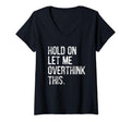 Womens Hold Let Me Overthink This T-Shirt - Minimalist Print for Adults - T-Shirt, Sweatshirt, Hoodie