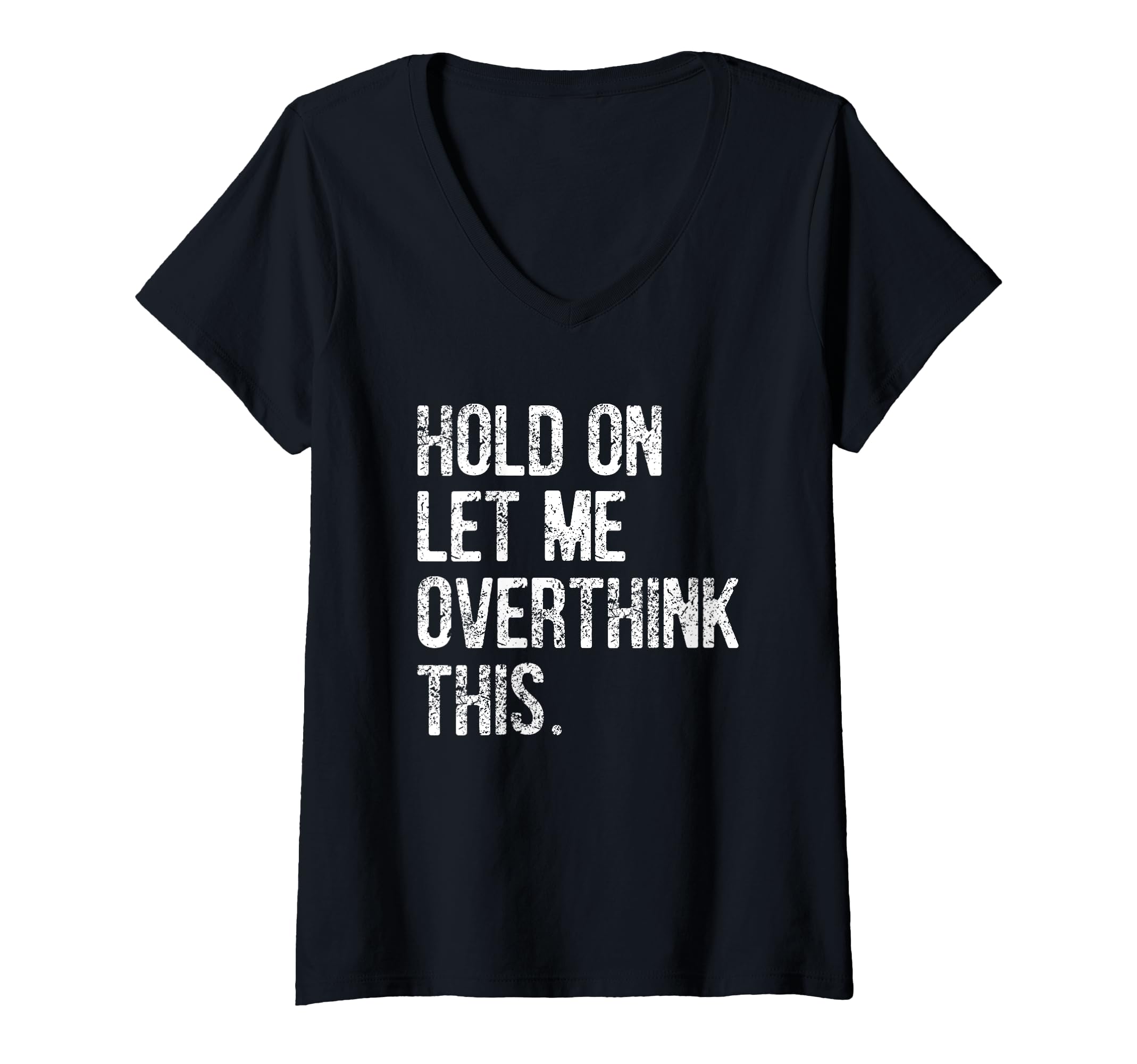 Womens Hold Let Me Overthink This T-Shirt - Minimalist Print for Adults - T-Shirt, Sweatshirt, Hoodie