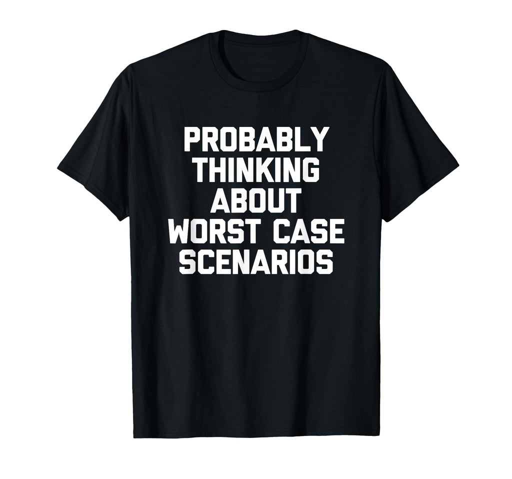 Probably Thinking About Worst Case T-Shirt - Aesthetic Graphic Men Women - T-Shirt, Sweatshirt, Hoodie