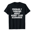 Probably Thinking About Worst Case T-Shirt - Aesthetic Graphic Men Women - T-Shirt, Sweatshirt, Hoodie