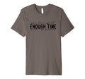 You Have Spent Enough Time War T-Shirt - Custom Art Print for Adults - T-Shirt, Sweatshirt, Hoodie