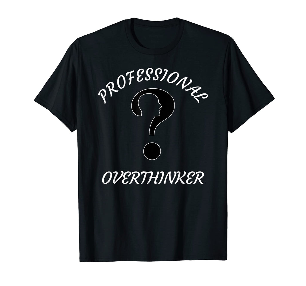 Professional Overthinker T-Shirt - Streetwear Style Unisex - T-Shirt, Sweatshirt, Hoodie