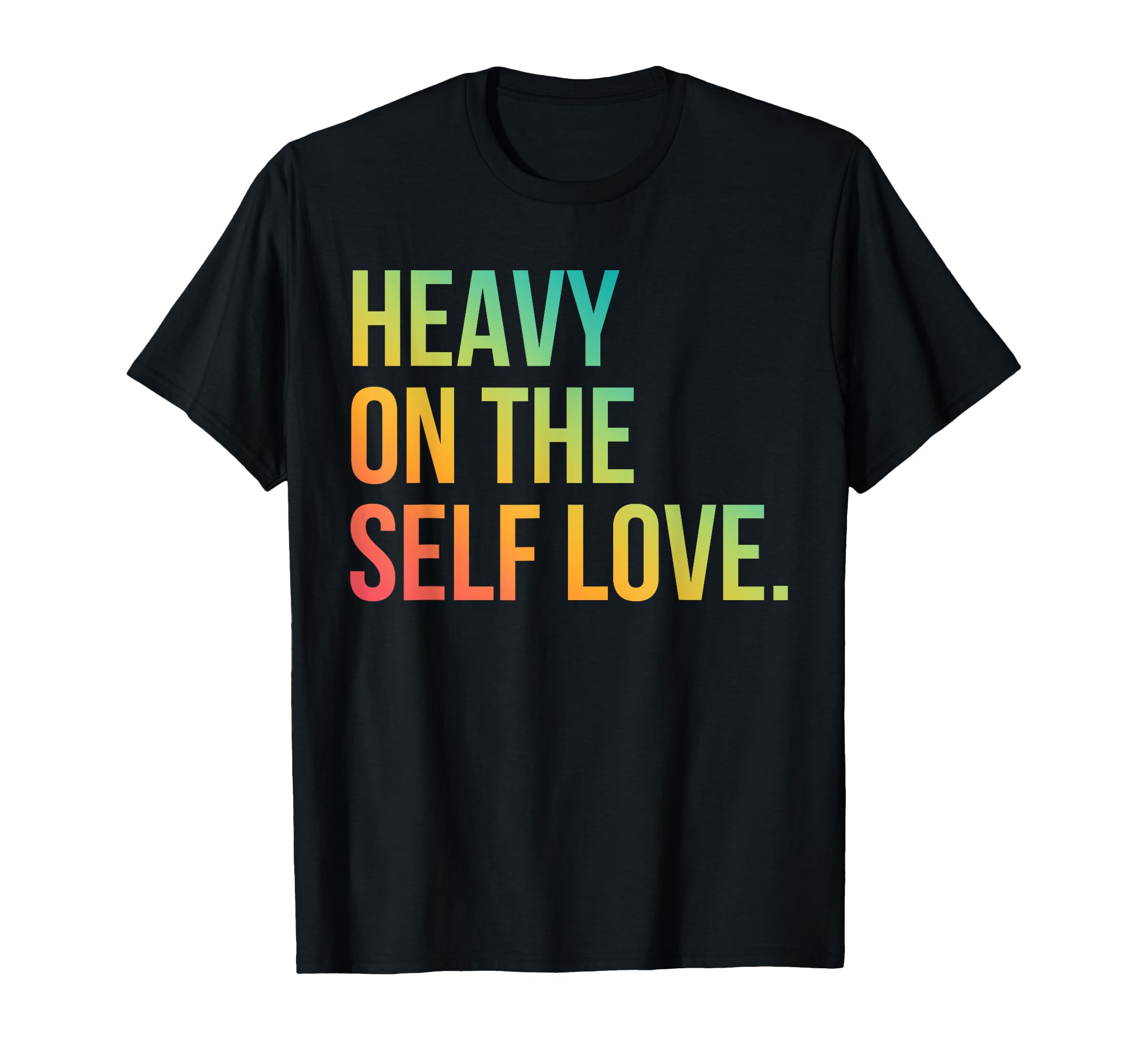 Heavy Self Love Self Care New Mom Best T-Shirt - Trendy Graphic for Adults - T-Shirt, Sweatshirt, Hoodie