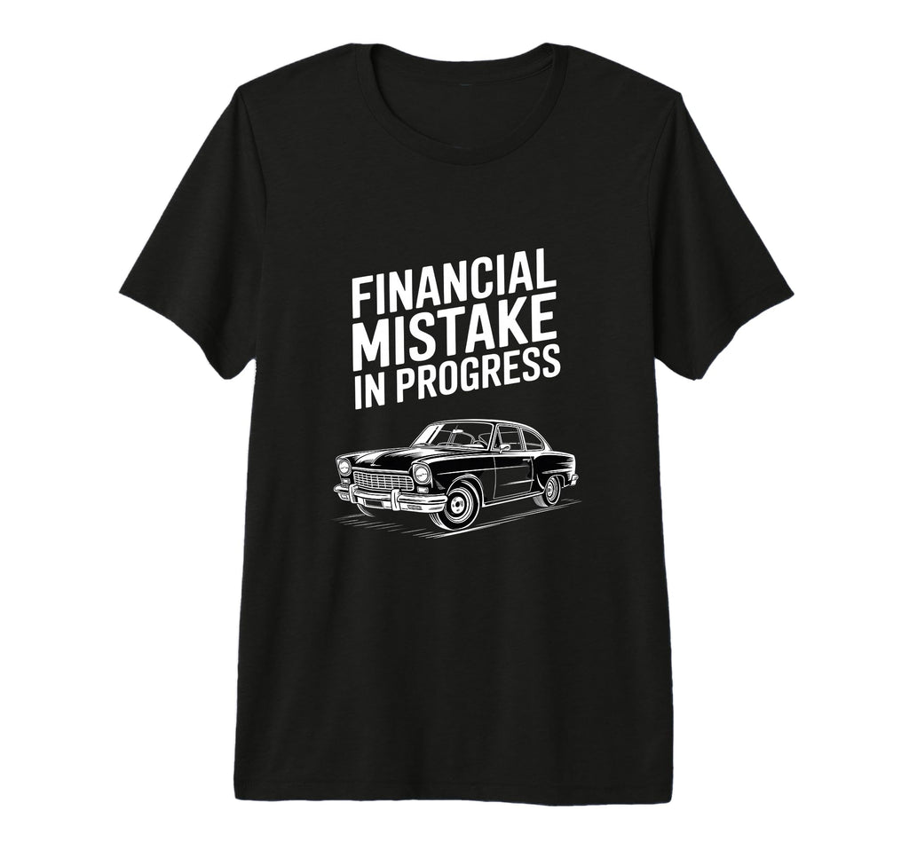 Funny Financial Mistake Progress Car T-Shirt - Aesthetic Graphic Men Women - T-Shirt, Sweatshirt, Hoodie