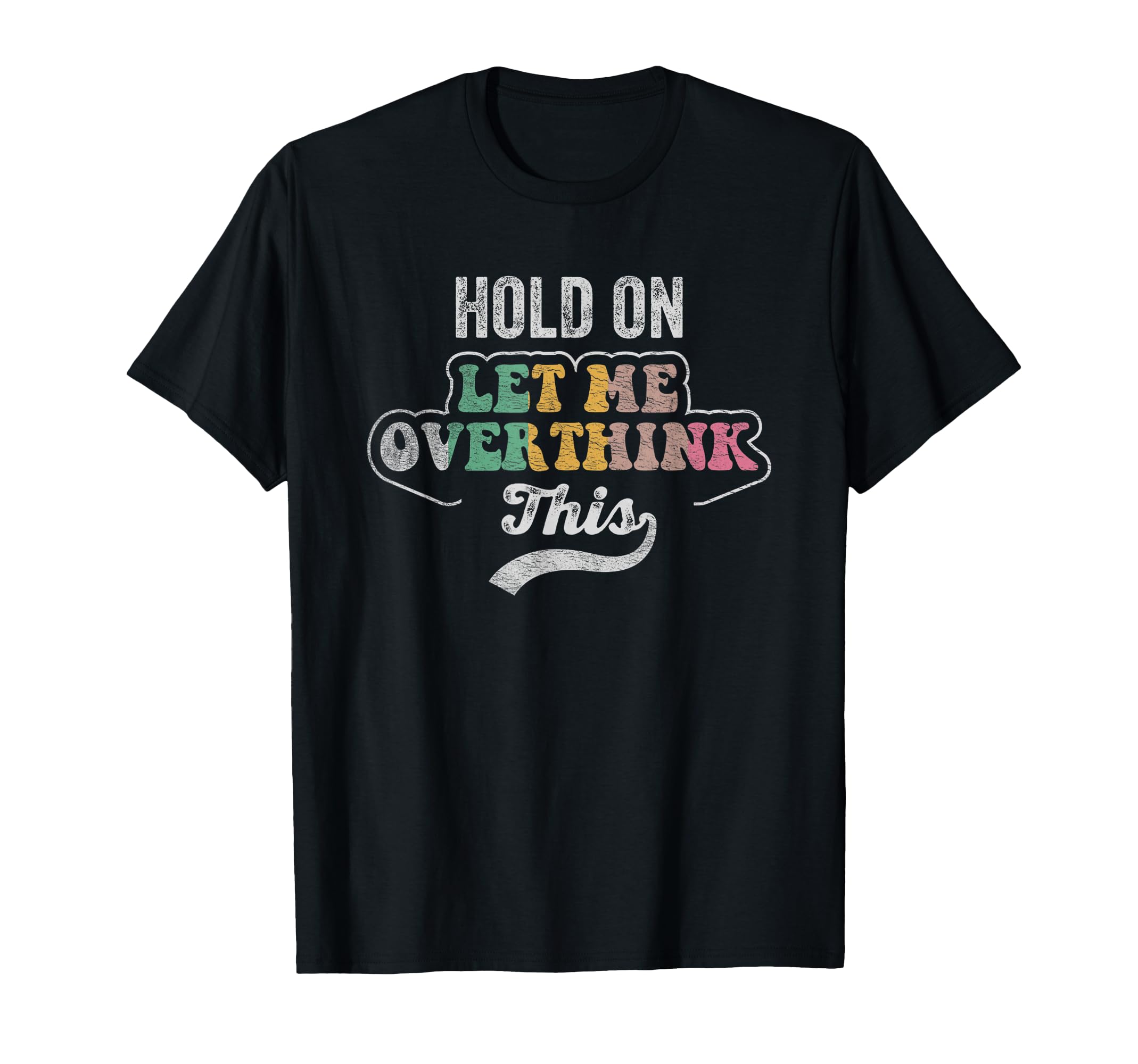 Hold Let Me Overthink This T-Shirt - Aesthetic Graphic Unisex - T-Shirt, Sweatshirt, Hoodie