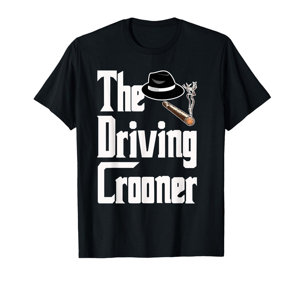 Driving Crooner I Think You Should T-Shirt - Novelty Apparel for Adults - T-Shirt, Sweatshirt, Hoodie