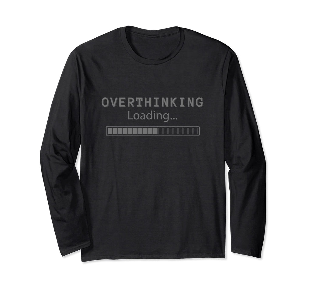 Overthinking Loading Overthink Over T-Shirt - Fun Novelty Design Men Women - T-Shirt, Sweatshirt, Hoodie