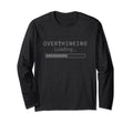 Overthinking Loading Overthink Over T-Shirt - Fun Novelty Design Men Women - T-Shirt, Sweatshirt, Hoodie